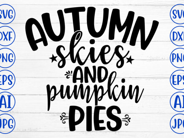 Autumn skies and pumpkin pies svg t shirt vector