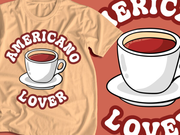 Americano lover, coffee lover, coffee, coffee graphic, coffee t-shirt design