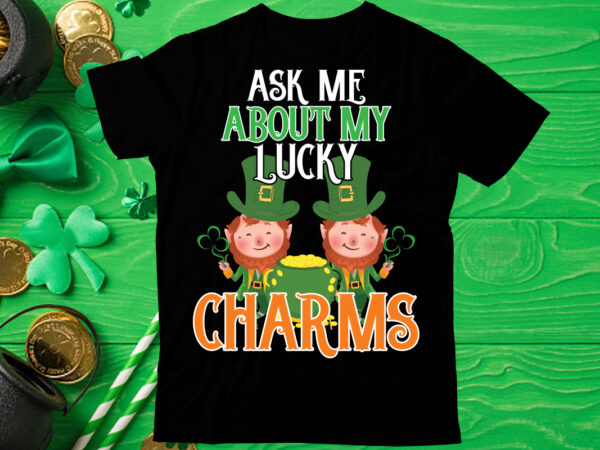 Ask me about my lucky charms t shirt design, st patrick’s day bundle,st patrick’s day svg bundle,feelin lucky png, lucky png, lucky vibes, retro smiley face, leopard png, st patrick’s