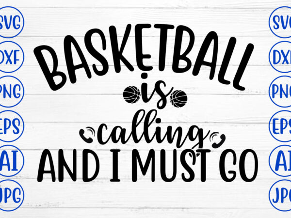 Basketball is calling and i must go svg t shirt template