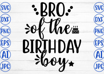 BRO OF THE BIRTHDAY BOY SVG t shirt template