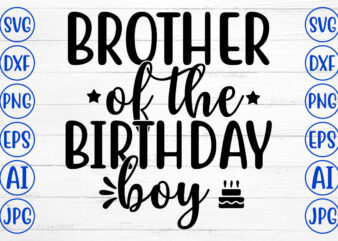 BROTHER OF THE BIRTHDAY BOY SVG t shirt template