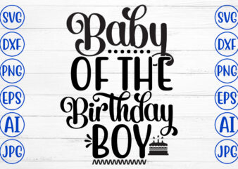 Baby Of The Birthday Boy SVG t shirt template
