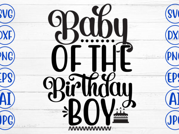 Baby of the birthday boy svg t shirt template