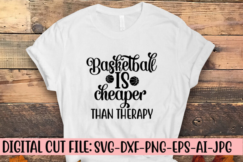 Basketball Is Cheaper Than Therapy SVG Cut File SVG