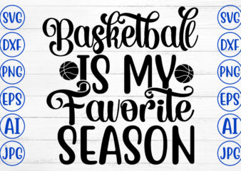 Basketball Is My Favorite Season SVG