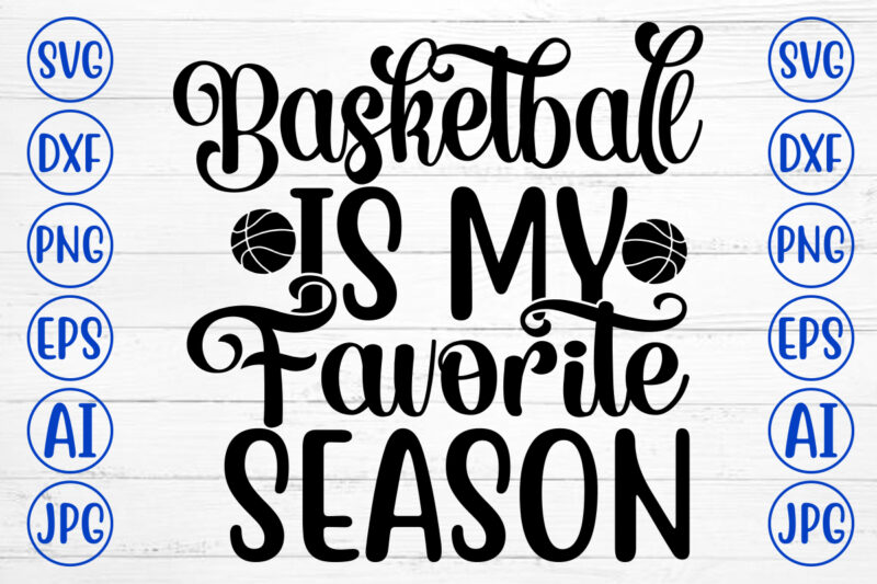 Basketball Is My Favorite Season SVG