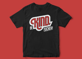 Be kind fucker, typography t-shirt design, funny, funny t-shirt design, sarcastic t-shirt design