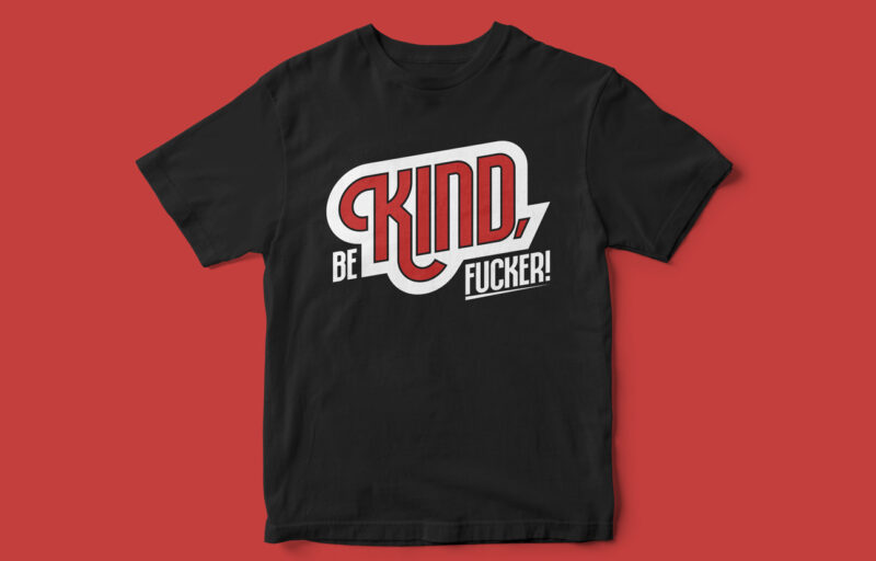 Be Kind Fucker, Typography T-shirt design, Funny, funny T-shirt design, sarcastic t-shirt design