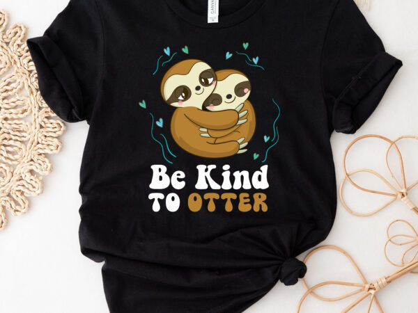 Be kind to otters girls kids boys funny cute otter hug retro groovy nc 0602 t shirt template