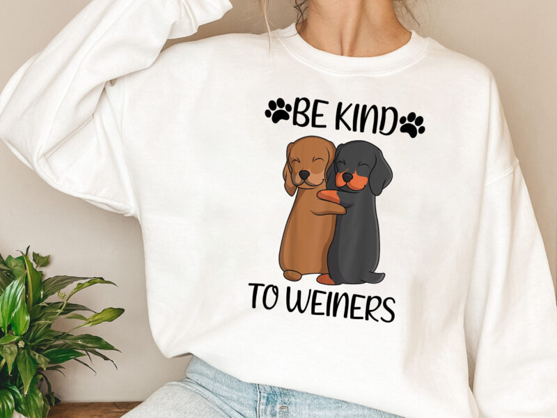 Be Kind To Weiners Dachshund Lovers Weiner Dog Cute Hugging Puppy NL 0702