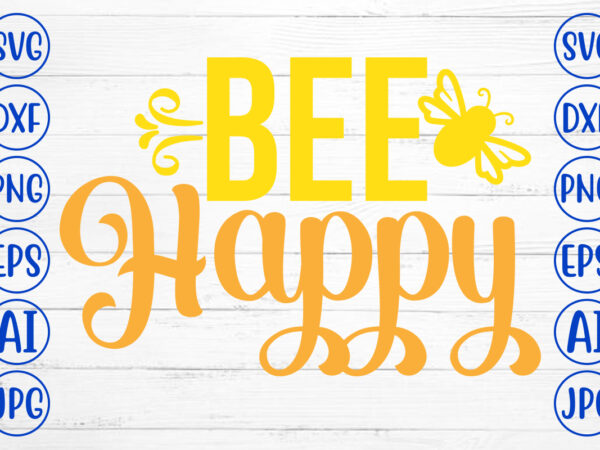 Bee happy svg cut file t shirt template