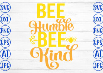 Bee Humble Bee Kind SVG Cut File t shirt template