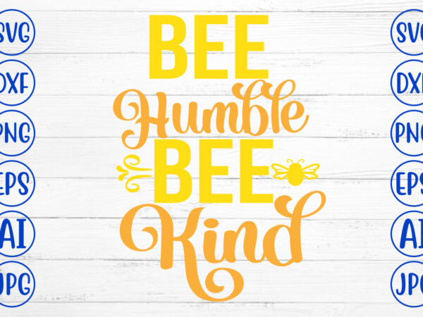 Bee humble bee kind svg cut file t shirt template