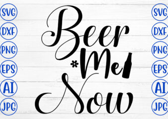 Beer Me Now SVG Cut File