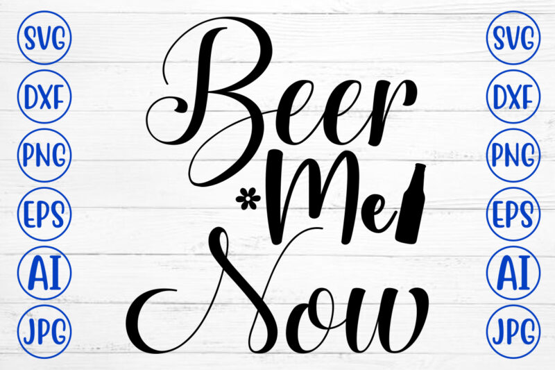 Beer Me Now SVG Cut File