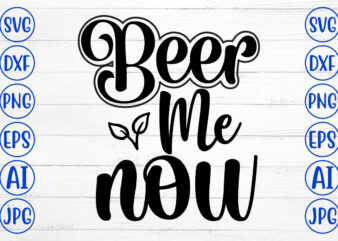 Beer Me Now SVG Design