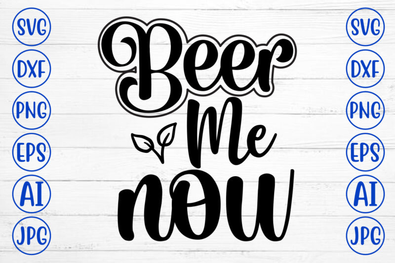 Beer Me Now SVG Design