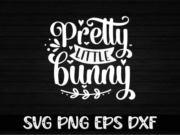Pretty little bunny, happy easter day sign svg,easter bundle svg png, easter farmhouse svg bundle, happy easter svg, easter svg, easter farmhouse decor, hello spring svg, cottontail svg spring porch t shirt illustration Pretty little bunny, happy easter day sign svg,easter bundle svg png, easter farmhouse svg bundle, happy easter svg, easter svg, easter farmhouse decor, hello spring svg, cottontail svg spring porch t shirt illustration