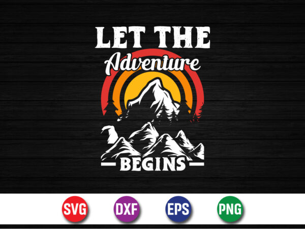 Let the adventure begins, climbing mountain adventure t-shirt print template