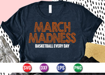 March Madness Basketball Every Day, march madness shirt, basketball shirt, basketball net shirt, basketball court shirt, madness begin shirt, happy march madness shirt template
