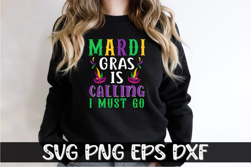 Mardi Gras Is Calling I Must Go, mardi gras shirt print template, typography design for carnival celebration, christian feasts, epiphany, culminating ash wednesday, shrove tuesday.