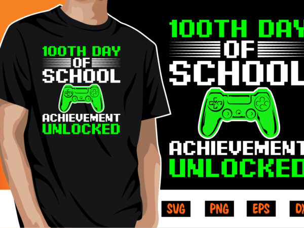 100th day of school achievement unlocked, 100 days of school shirt print template, second grade svg, 100th day of school, teacher svg, livin that life svg, sublimation design, 100th day