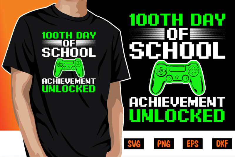 100th Day Of School Achievement Unlocked, 100 days of school shirt print template, second grade svg, 100th day of school, teacher svg, livin that life svg, sublimation design, 100th day