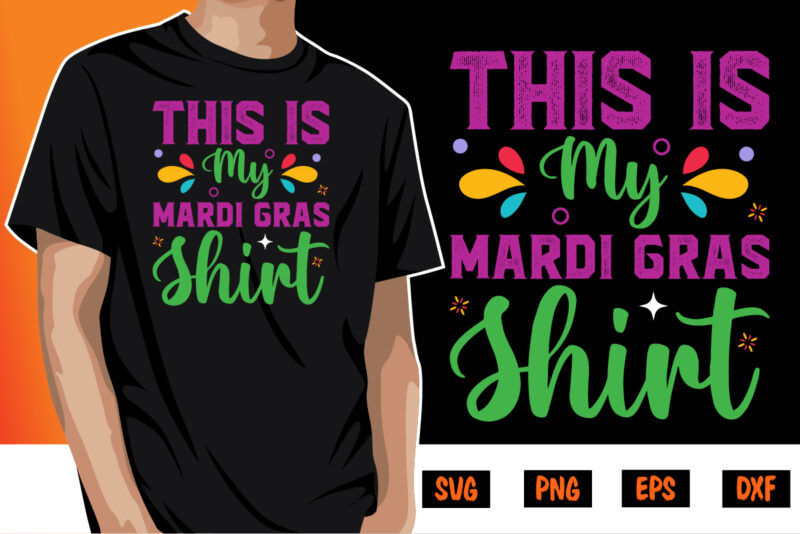 This Is My Mardi Gras Shirt, mardi gras shirt print template, typography design for carnival celebration, christian feasts, epiphany, culminating ash wednesday, shrove tuesday.
