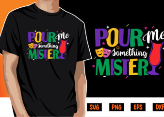 Pour Me Something Mister, mardi gras shirt print template, typography design for carnival celebration, christian feasts, epiphany, culminating ash wednesday, shrove tuesday.