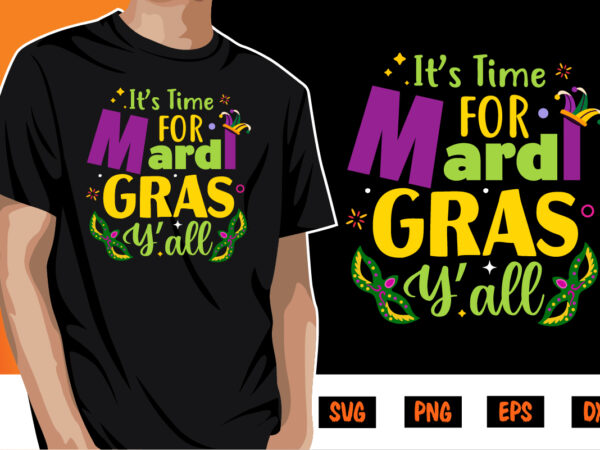 It’s time for mardi gras y’all, mardi gras shirt print template, typography design for carnival celebration, christian feasts, epiphany, culminating ash wednesday, shrove tuesday.