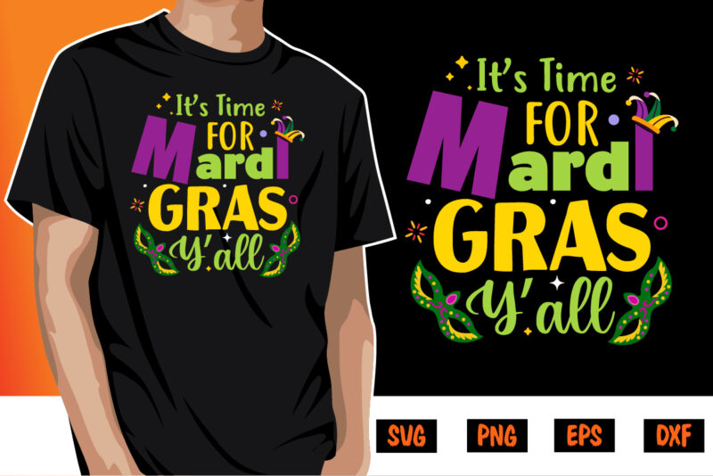 It’s Time For Mardi Gras Y’all, mardi gras shirt print template, typography design for carnival celebration, christian feasts, epiphany, culminating ash wednesday, shrove tuesday.
