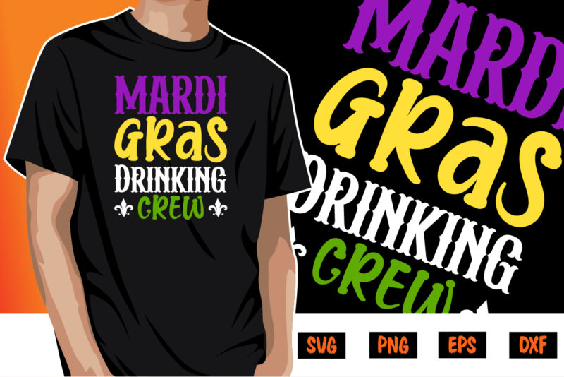 Mardi Gras Drinking Crew, Mardi Gras shirt print template, typography design for carnival celebration, christian feasts, epiphany, culminating ash wednesday, shrove tuesday.