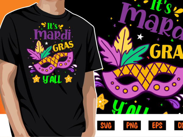 It’s mardi gras y’all, mardi gras shirt print template, typography design for carnival celebration, christian feasts, epiphany, culminating ash wednesday, shrove tuesday.