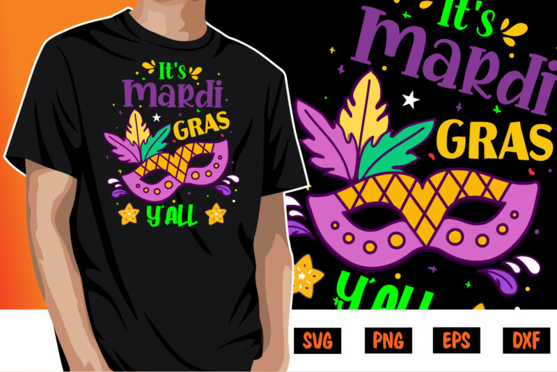 It’s Mardi Gras Y’all, mardi gras shirt print template, typography design for carnival celebration, christian feasts, epiphany, culminating ash wednesday, shrove tuesday.