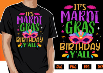 It’s Mardi Gras Birthday Y’all, mardi gras shirt print template, typography design for carnival celebration, christian feasts, epiphany, culminating ash wednesday, shrove tuesday.