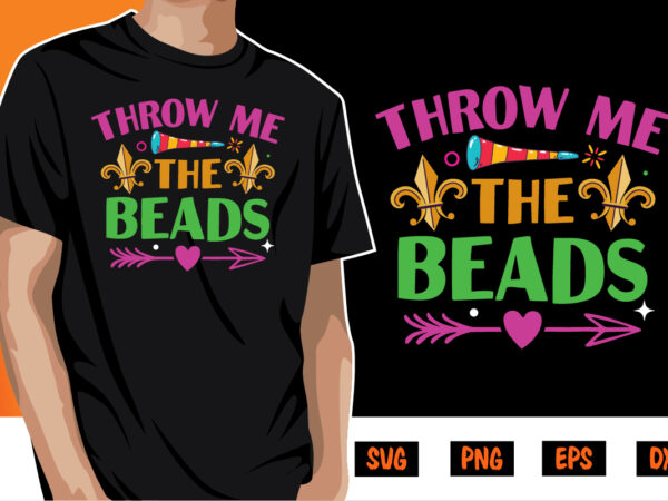 Throw me the beads, mardi gras shirt print template, typography design for carnival celebration, christian feasts, epiphany, culminating ash wednesday, shrove tuesday.