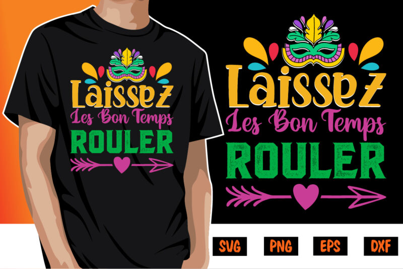 Laissez Les Bon Temps Rouler, mardi gras shirt print template, typography design for carnival celebration, christian feasts, epiphany, culminating ash wednesday, shrove tuesday.