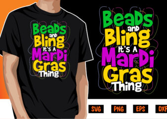 Beads And Bling It’s Mardi Gras Thing, mardi gras shirt print template, typography design for carnival celebration, christian feasts, epiphany, culminating ash wednesday, shrove tuesday.