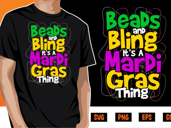 Beads and bling it’s mardi gras thing, mardi gras shirt print template, typography design for carnival celebration, christian feasts, epiphany, culminating ash wednesday, shrove tuesday.
