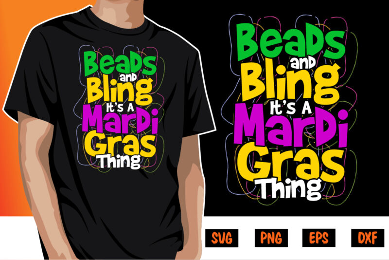 Beads And Bling It’s Mardi Gras Thing, mardi gras shirt print template, typography design for carnival celebration, christian feasts, epiphany, culminating ash wednesday, shrove tuesday.