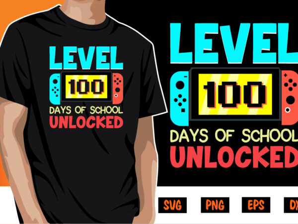 Level 100 days of school unlocked, 100 days of school shirt print template, second grade svg, 100th day of school, teacher svg, livin that life svg, sublimation design, 100th day