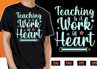 Teaching Is A Work Of Heart, Back To School, 101 days of school svg cut file, 100 days of school svg, 100 days of making a difference svg,happy 100th day t shirt designs for sale