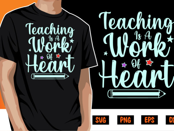 Teaching is a work of heart, back to school, 101 days of school svg cut file, 100 days of school svg, 100 days of making a difference svg,happy 100th day t shirt designs for sale
