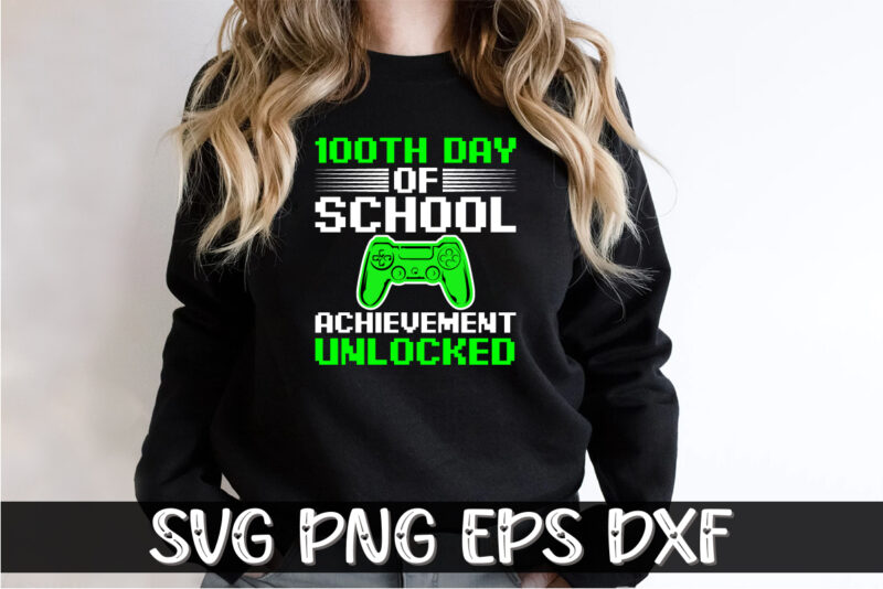 100th Day Of School Achievement Unlocked, 100 days of school shirt print template, second grade svg, 100th day of school, teacher svg, livin that life svg, sublimation design, 100th day