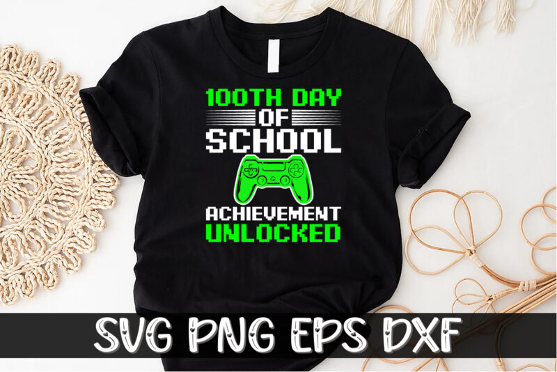 100th Day Of School Achievement Unlocked, 100 days of school shirt print template, second grade svg, 100th day of school, teacher svg, livin that life svg, sublimation design, 100th day