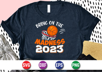 Bring On The Madness 2023, march madness shirt, basketball shirt, basketball net shirt, basketball court shirt, madness begin shirt, happy march madness shirt template