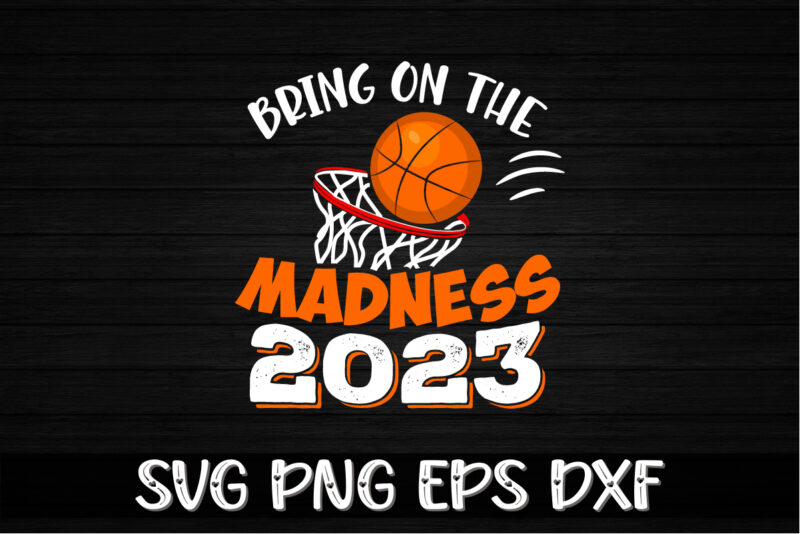 Bring On The Madness 2023, march madness shirt, basketball shirt, basketball net shirt, basketball court shirt, madness begin shirt, happy march madness shirt template