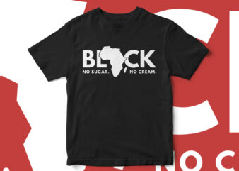 Black, No Sugar No Cream, Typography T-Shirt Design, Black History Month, BLM, Black, African American