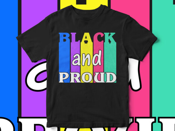 Black and proud, typography t-shirt design, black heroes, black lives matter, blm, african american